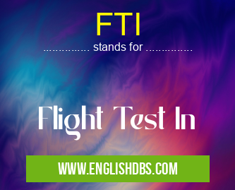 FTI means Flight Test In FTI