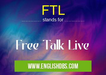 FTL means Free Talk Live FTL