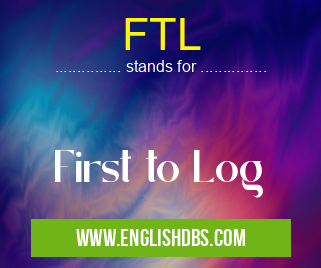 FTL means First to Log FTL