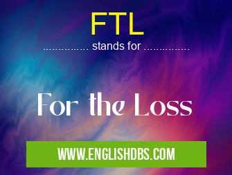 FTL means For the Loss FTL