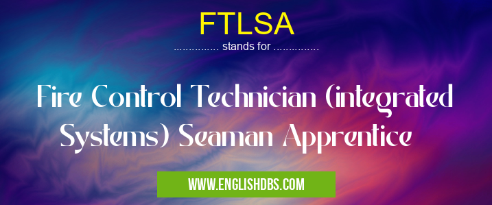 FTLSA means Fire Control Technician (integrated Systems) Seaman Apprentice FTLSA