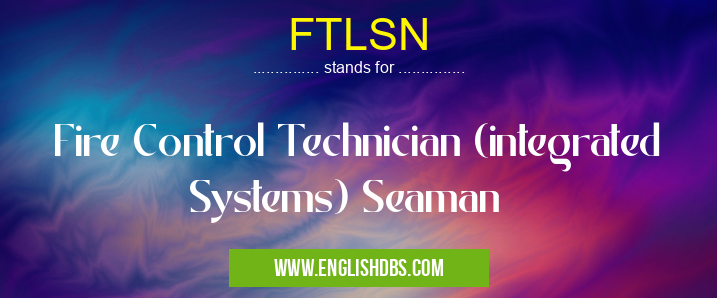 FTLSN means Fire Control Technician (integrated Systems) Seaman FTLSN