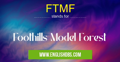 FTMF means Foothills Model Forest FTMF