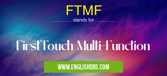FTMF means FirstTouch Multi-Function FTMF