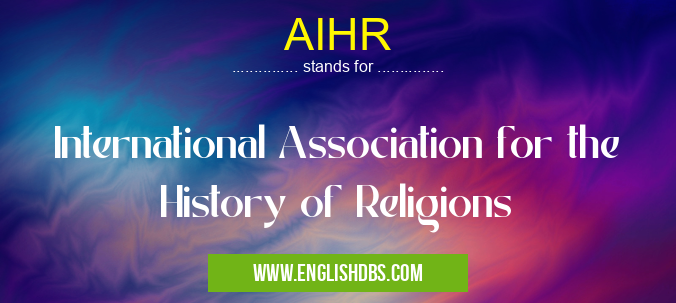 AIHR means International Association for the History of Religions AIHR