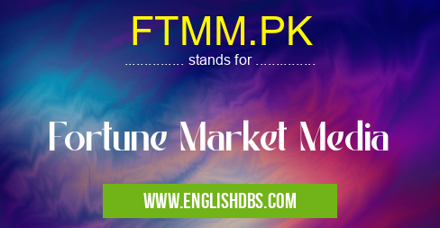 FTMM.PK means Fortune Market Media FTMM.PK