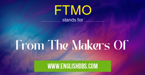 FTMO means From The Makers Of FTMO