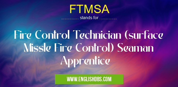FTMSA means Fire Control Technician (surface Missle Fire Control) Seaman Apprentice FTMSA