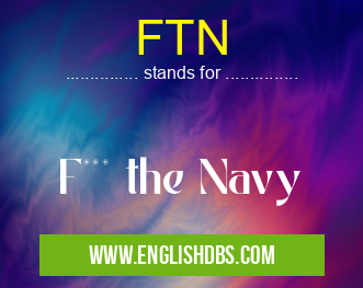FTN means F*** the Navy FTN