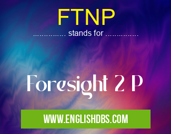FTNP means Foresight 2 P FTNP