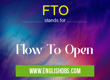 FTO means Flow To Open FTO