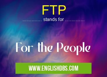 FTP means For the People FTP