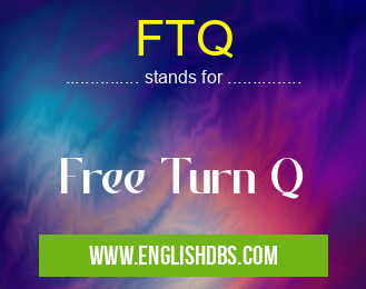 FTQ means Free Turn Q FTQ