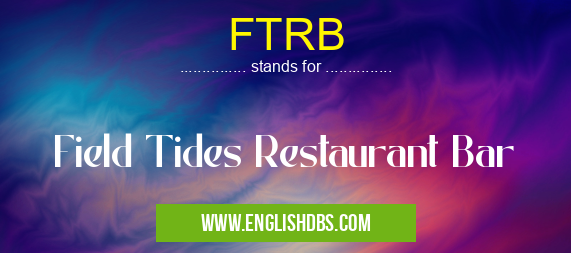 FTRB means Field Tides Restaurant Bar FTRB