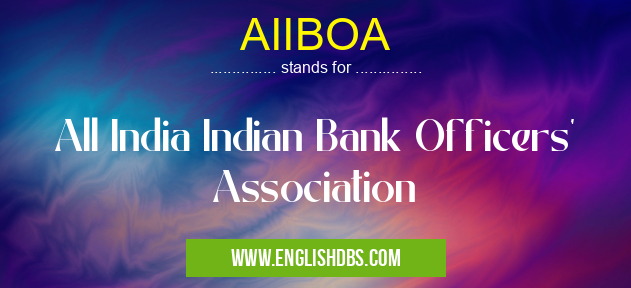 AIIBOA means All India Indian Bank Officers' Association AIIBOA