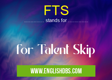FTS means for Talent Skip FTS