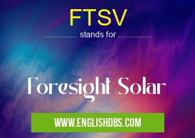 FTSV means Foresight Solar FTSV