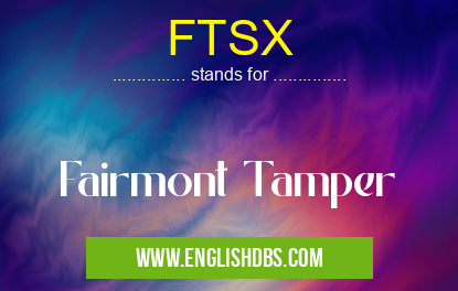 FTSX means Fairmont Tamper FTSX