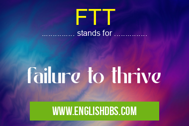 FTT means failure to thrive FTT