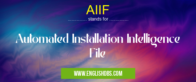 AIIF means Automated Installation Intelligence File AIIF