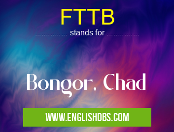 FTTB means Bongor, Chad FTTB