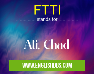 FTTI means Ati, Chad FTTI