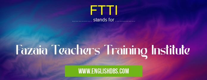 FTTI means Fazaia Teachers Training Institute FTTI
