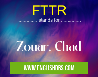FTTR means Zouar, Chad FTTR