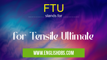 FTU means for Tensile Ultimate FTU