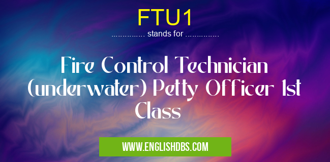 FTU1 means Fire Control Technician (underwater) Petty Officer 1st Class FTU1