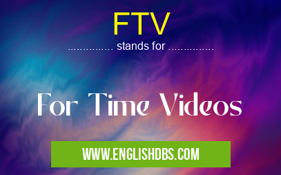 FTV means For Time Videos FTV