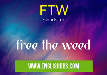 FTW means free the weed FTW