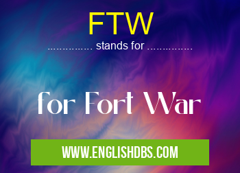 FTW means for Fort War FTW