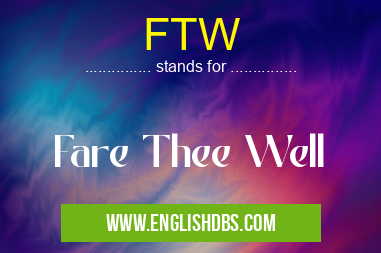 FTW means Fare Thee Well FTW