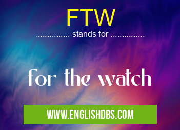 FTW means for the watch FTW