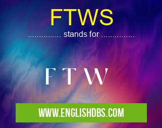 FTWS means F T W FTWS