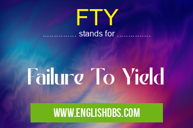 FTY means Failure To Yield FTY