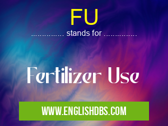 FU means Fertilizer Use FU