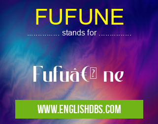 FUFUNE means Fufu†ne FUFUNE