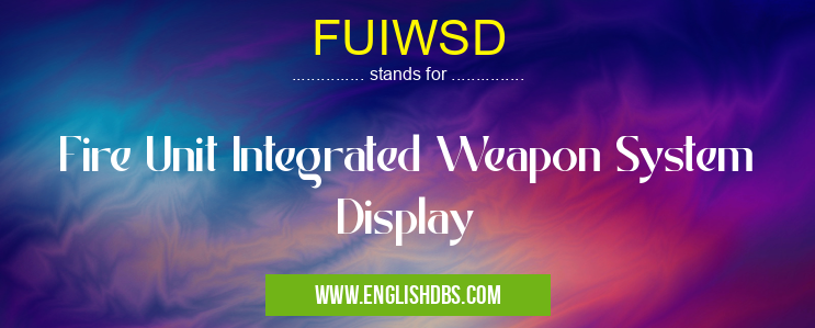 FUIWSD means Fire Unit Integrated Weapon System Display FUIWSD