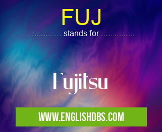 FUJ means Fujitsu FUJ