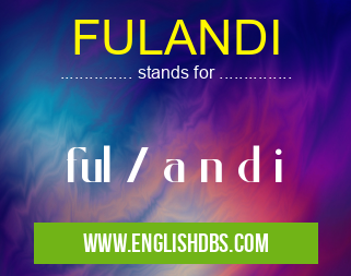 FULANDI means ful / a n d i FULANDI
