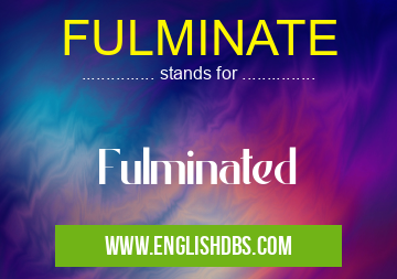 FULMINATE means Fulminated FULMINATE