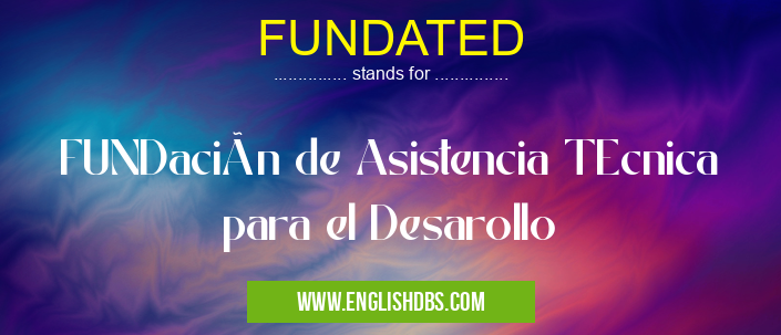 FUNDATED means FUNDación de Asistencia TEcnica para el Desarollo FUNDATED