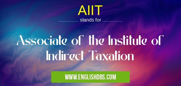 AIIT means Associate of the Institute of Indirect Taxation AIIT