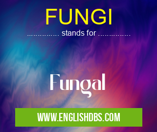 FUNGI means Fungal FUNGI