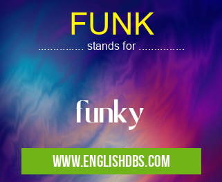 FUNK means funky FUNK