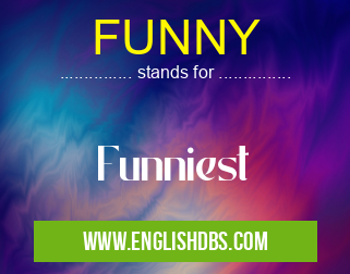 FUNNY means Funniest FUNNY
