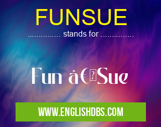 FUNSUE means Fun “Sue FUNSUE