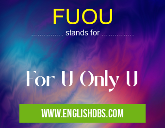 FUOU means For U Only U FUOU